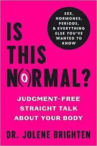 Is This Normal?: Judgment-Free Straight Talk about Your Body