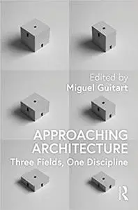 Approaching Architecture: Three Fields, One Discipline