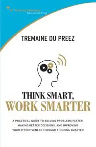 «STTS: Think Smart, Work Smarter. A practical guide to solving problems faster, making better decisions and improving yo