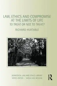 Law, Ethics and Compromise at the Limits of Life: To Treat or not to Treat? (repost)