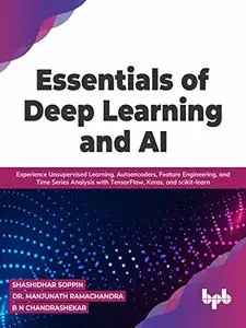 Essentials of Deep Learning and AI: Experience Unsupervised Learning, Autoencoders, Feature Engineering, and Time Series Analys