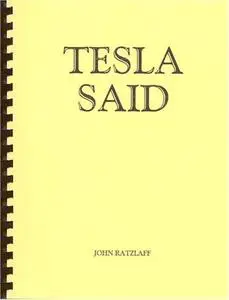 Nicola Tesla Said, compiled by John Ratzlaff