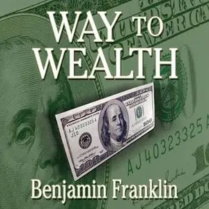 «Way to Wealth» by Benjamin Franklin