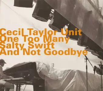 Cecil Taylor Unit - One Too Many Salty Swift And Not Goodbye  (1978) [Remastered 2004]