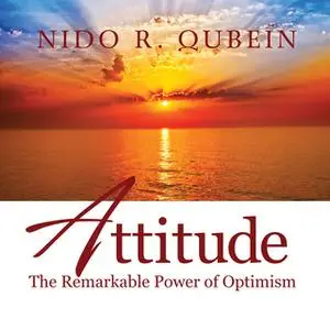 «Attitude: The Remarkable Power of Optimism» by Nido R. Qubein