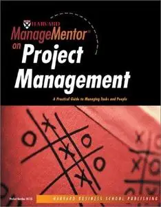 Harvard ManageMentor on Project Management: A Practical Guide to Managing Tasks and People