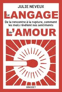 Julie Neveux, "Le langage de l'amour: De la rencontre à la rupture, comment les mots révèlent nos sentiments"