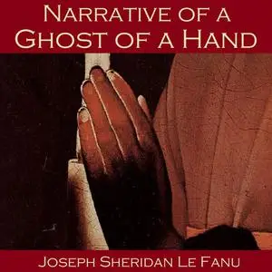 «Narrative of a Ghost of a Hand» by Joseph Sheridan Le Fanu