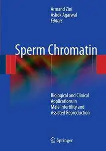Sperm Chromatin: Biological and Clinical Applications in Male Infertility and Assisted Reproduction [Repost]