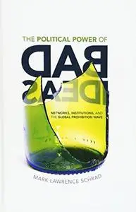 The Political Power of Bad Ideas: Networks, Institutions, and the Global Prohibition Wave