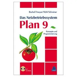 Das Netzbetriebssystem Plan 9. Konzepte und Programmierung