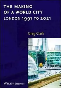 The Making of a World City: London 1991 to 2021