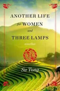 «Another Life for Women and Three Lamps: Novellas» by Su Tong
