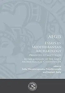 Aegis: Essays in Mediterranean Archaeology: Essays in Mediterranean Archaeology: Presented to Matti Egon by the scholars of the