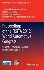 Proceedings of the FISITA 2012 World Automotive Congress: Volume 1: Advanced Internal Combustion Engines (I)