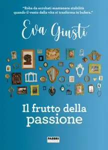 Eva Giusti - Il frutto della passione