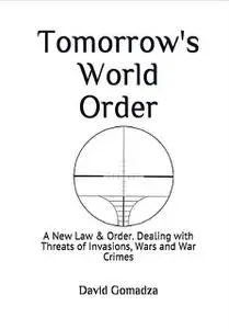 «Tomorrow's World Order A New Law and Order» by David Gomadza