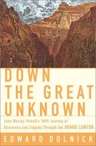 Down the Great Unknown: John Wesley Powell's 1869 Journey of Discovery and Tragedy Through the Grand Canyon