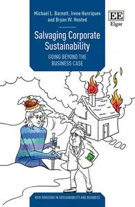 Salvaging Corporate Sustainability: Going Beyond the Business Case