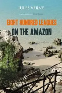 «Eight Hundred Leagues on the Amazon» by Jules Verne