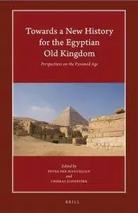 Towards a New History for the Egyptian Old Kingdom: Perspectives on the Pyramid Age (Repost)