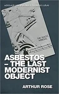 Asbestos – The Last Modernist Object
