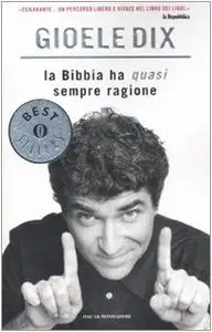 La Bibbia ha (quasi) sempre ragione di Gioele Dix