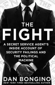 The Fight: A Secret Service Agent's Inside Account of Security Failings and the Political Machine (repost)
