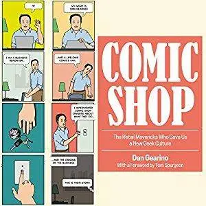 Comic Shop: The Retail Mavericks Who Gave Us a New Geek Culture [Audiobook]