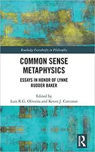 Common Sense Metaphysics: Essays in Honor of Lynne Rudder Baker