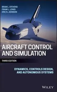 Aircraft Control and Simulation: Dynamics, Controls Design, and Autonomous Systems, 3 edition (repost)