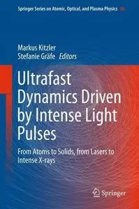 Ultrafast Dynamics Driven by Intense Light Pulses: From Atoms to Solids, from Lasers to Intense X-rays