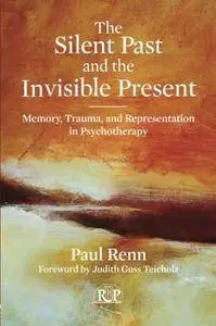 The Silent Past and the Invisible Present: Memory, Trauma, and Representation in Psychotherapy