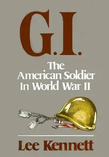 «G.I.: The American Soldier in World War II» by Lee Kennett