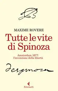 Maxime Rovere - Tutte le vite di Spinoza