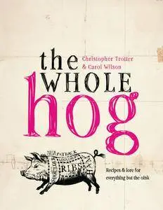 The Whole Hog: Recipes & Lore for Everything but the Oink (repost)