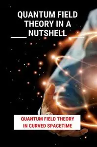 Quantum Field Theory In A Nutshell