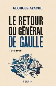 Georges Ayache, "Le retour du général de Gaulle : 1946-1958"