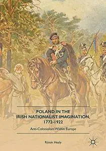 Poland in the Irish Nationalist Imagination, 1772-1922: Anti-Colonialism within Europe [Repost]