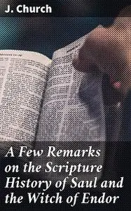 «A Few Remarks on the Scripture History of Saul and the Witch of Endor» by J. Church