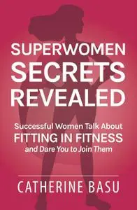 «Superwomen Secrets Revealed» by Catherine Basu