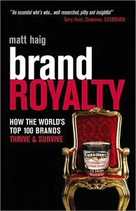 Brand Royalty: How the Worlds Top 100 Brands Thrive & Survive