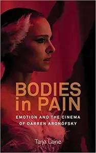 Bodies in Pain: Emotion and the Cinema of Darren Aronofsky