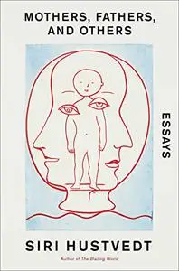 Mothers, Fathers, and Others: Essays (Repost)
