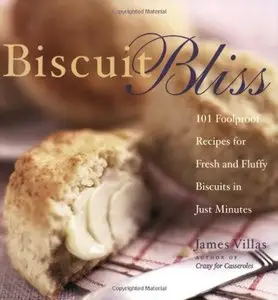 Biscuit Bliss: 101 Foolproof Recipes for Fresh and Fluffy Biscuits in Just Minutes