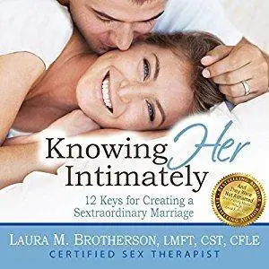 Knowing Her Intimately: 12 Keys for Creating a Sextraordinary Marriage [Audiobook]