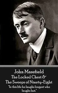 «The Locked Chest & The Sweeps of Ninety-Eight» by John Masefield