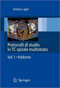 Protocolli di studio in CT spirale multistrato: Volume 1 - Addome