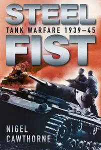 Steel fist: tank warfare 1939-45 by Nigel CAWTHORNE