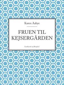 «Fruen til Kejsergården (Det skete ved Kisum Bakke nr. 2)» by Karen Aabye